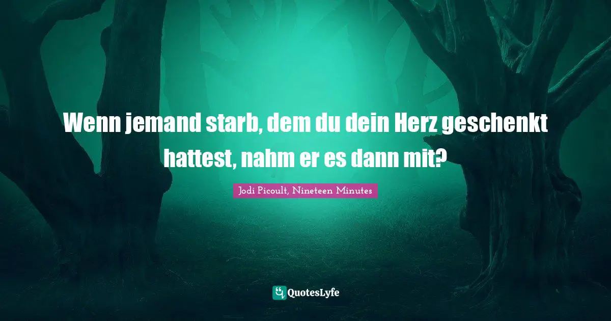 Wenn jemand starb, dem du dein Herz geschenkt hattest, nahm er es dann mit?