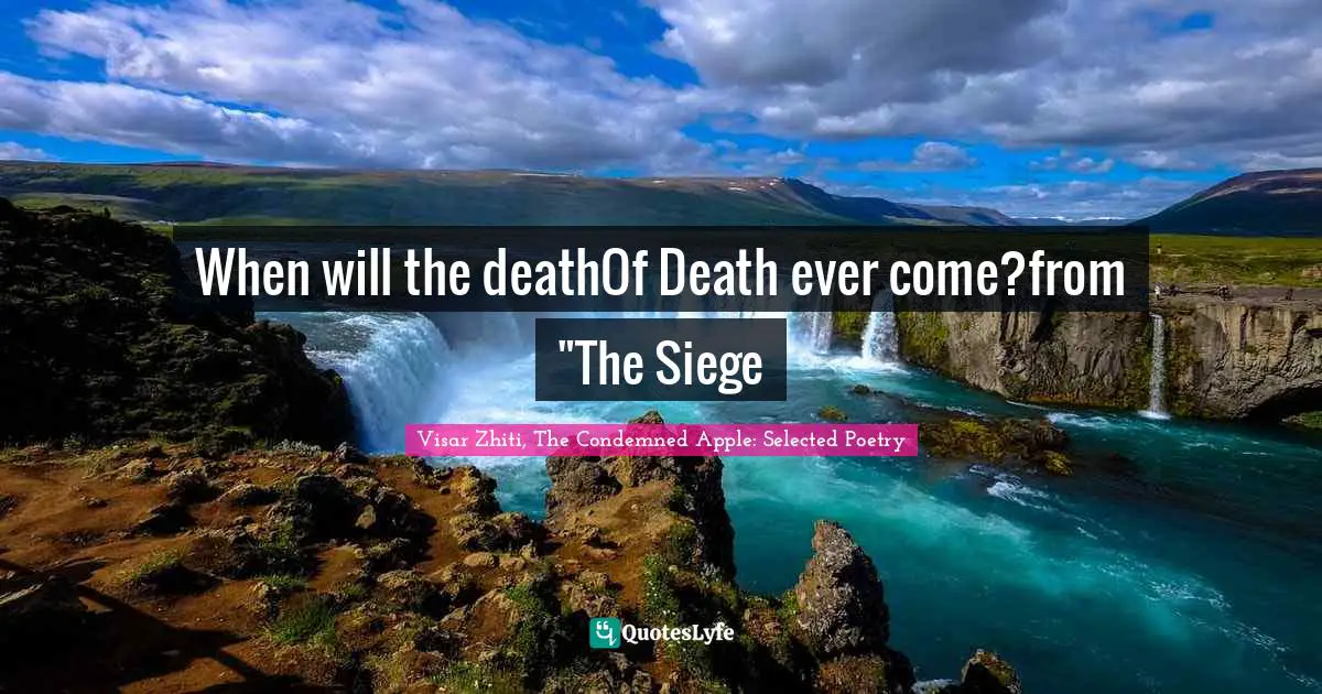 When will the deathOf Death ever come?from "The Siege