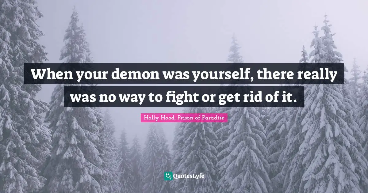 When your demon was yourself, there really was no way to fight or get rid of it.