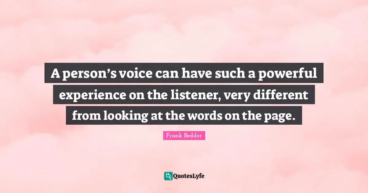 A person’s voice can have such a powerful experience on the listener, very different from looking at the words on the page.