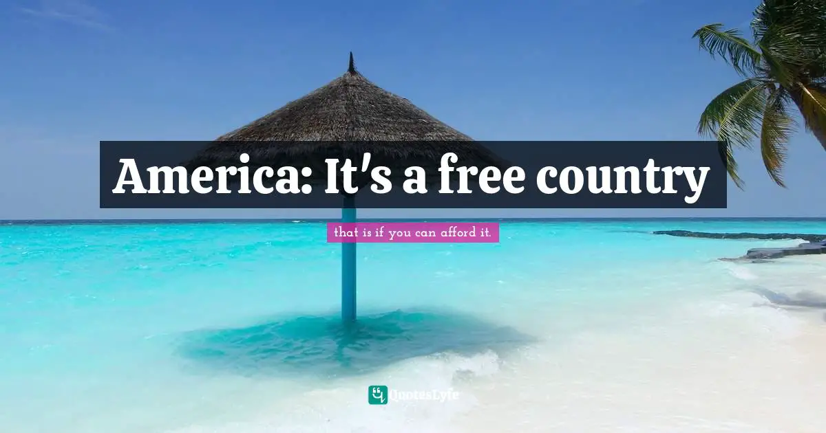 Rythmic Quotes: "America: It's a free country"