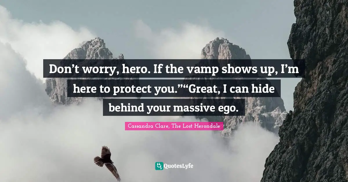 Simon Lewis Quotes: "Don’t worry, hero. If the vamp shows up, I’m here to protect you.”“Great, I can hide behind your massive ego."