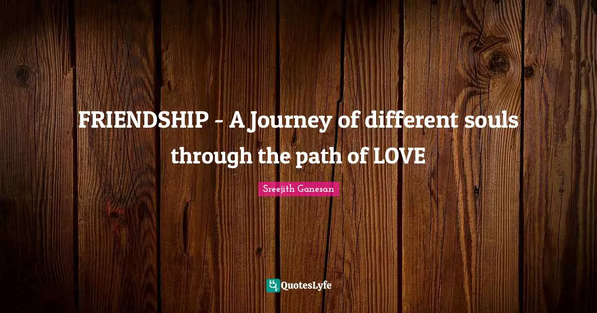 FRIENDSHIP - A Journey of different souls through the path of LOVE