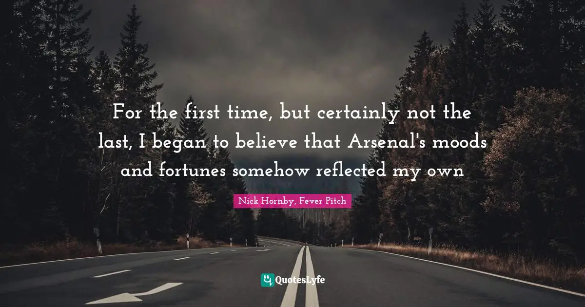 For the first time, but certainly not the last, I began to believe that Arsenal's moods and fortunes somehow reflected my own
