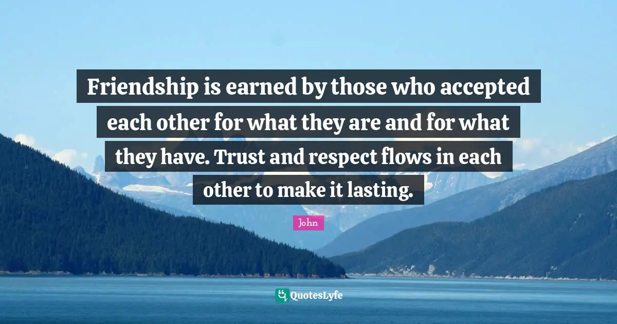 Friendship is earned by those who accepted each other for what they are and for what they have. Trust and respect flows in each other to make it lasting.