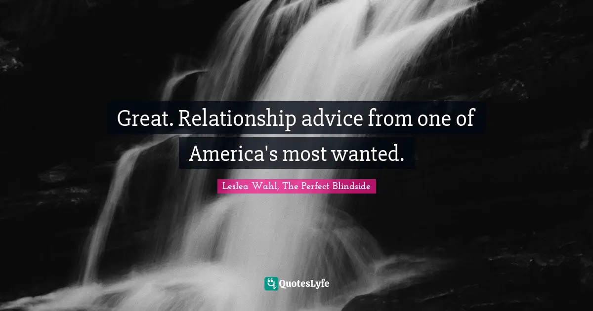 Great. Relationship advice from one of America's most wanted.