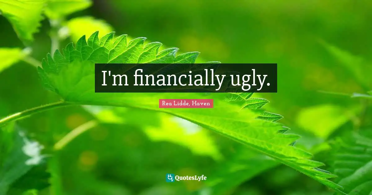I'm financially ugly.