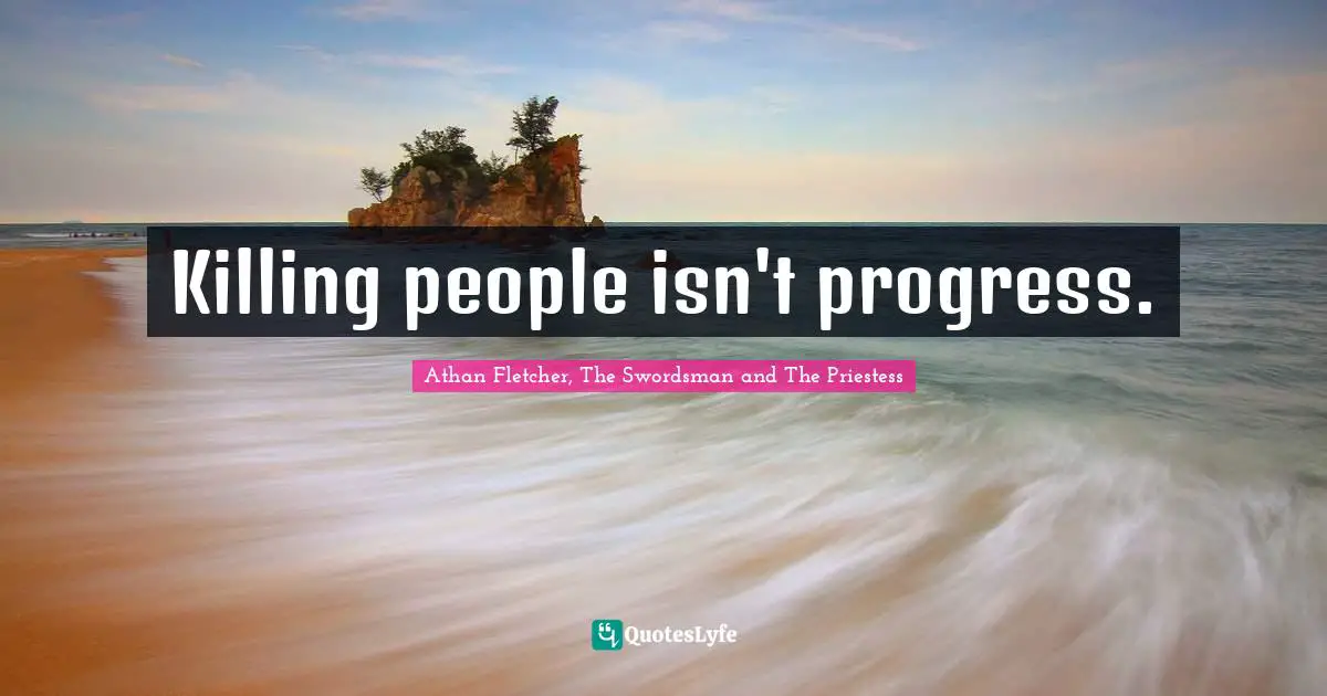 Killing people isn't progress.