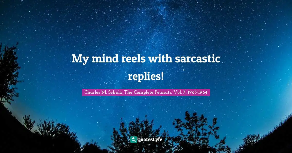 My mind reels with sarcastic replies!