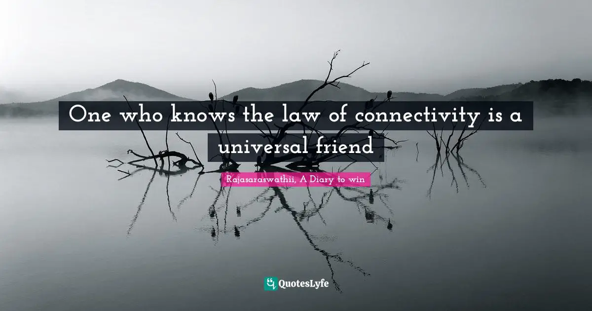 One who knows the law of connectivity is a universal friend