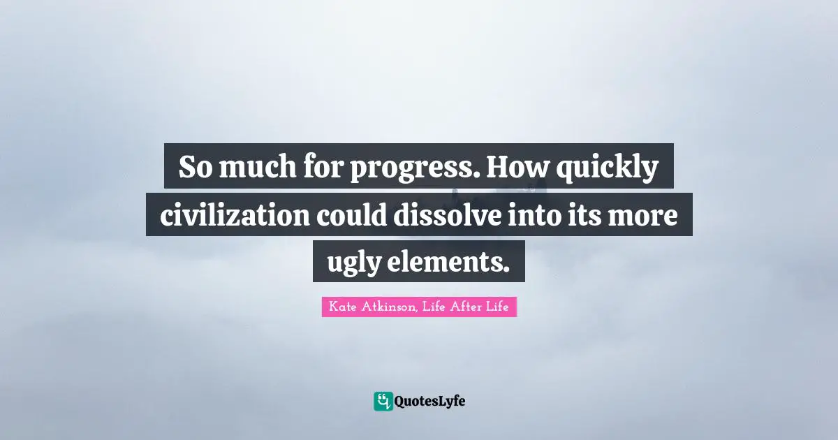 So much for progress. How quickly civilization could dissolve into its more ugly elements.
