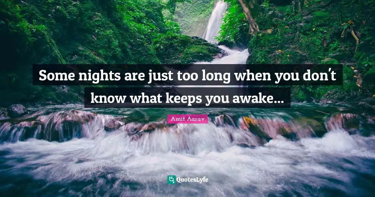 Some nights are just too long when you don't know what keeps you awake...