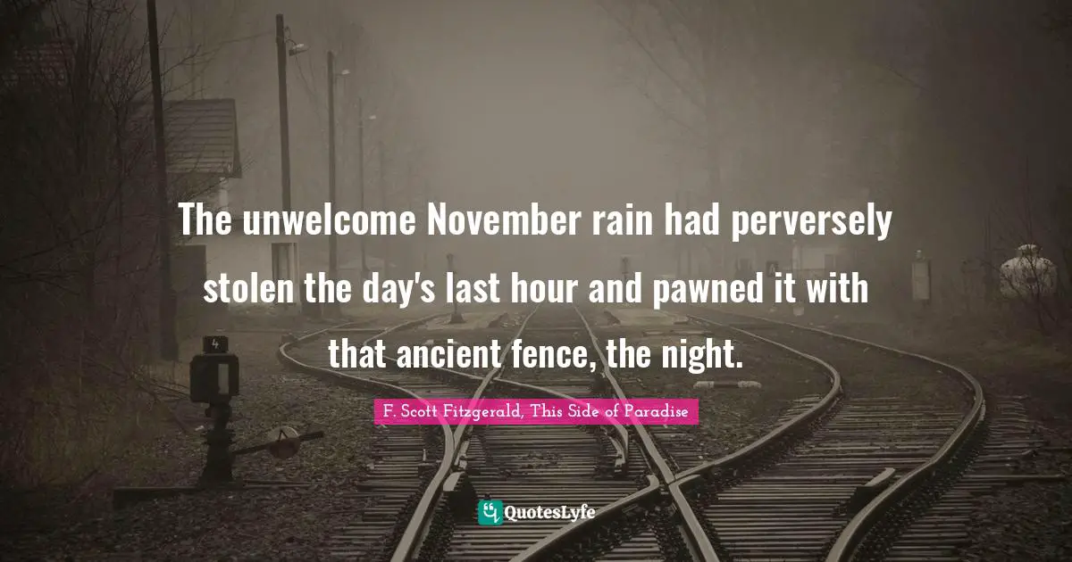 The unwelcome November rain had perversely stolen the day's last hour and pawned it with that ancient fence, the night.