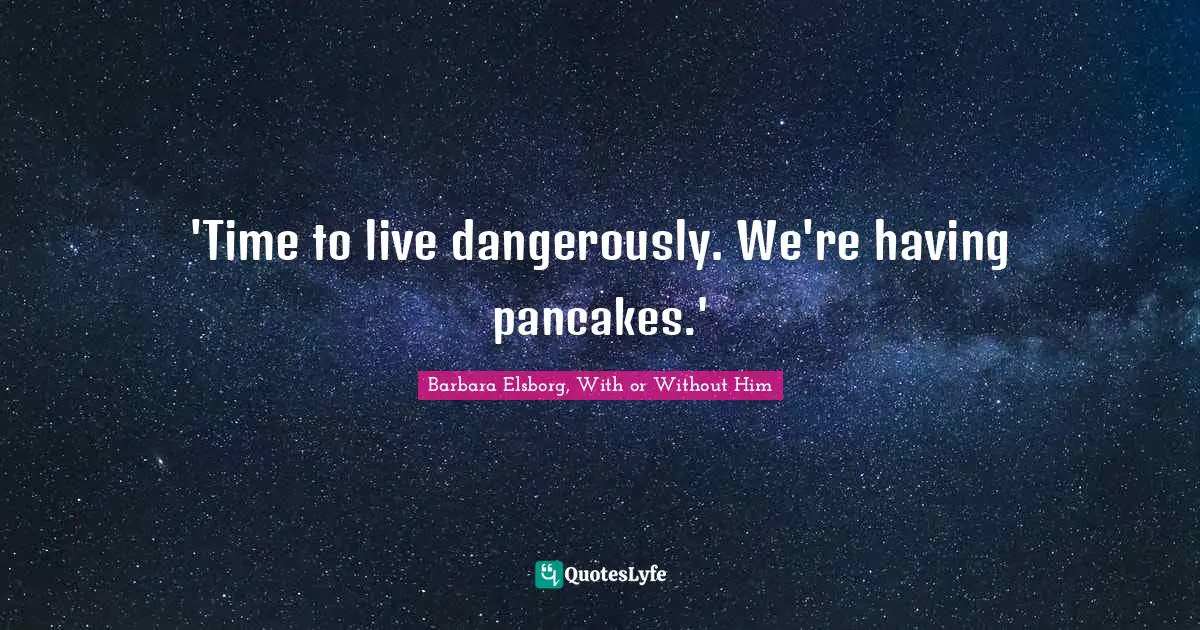 'Time to live dangerously. We're having pancakes.'