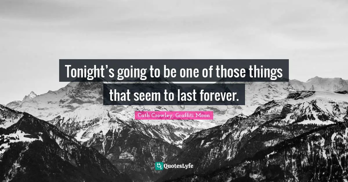 Tonight’s going to be one of those things that seem to last forever.