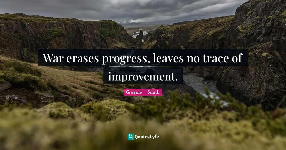War erases progress, leaves no trace of improvement.