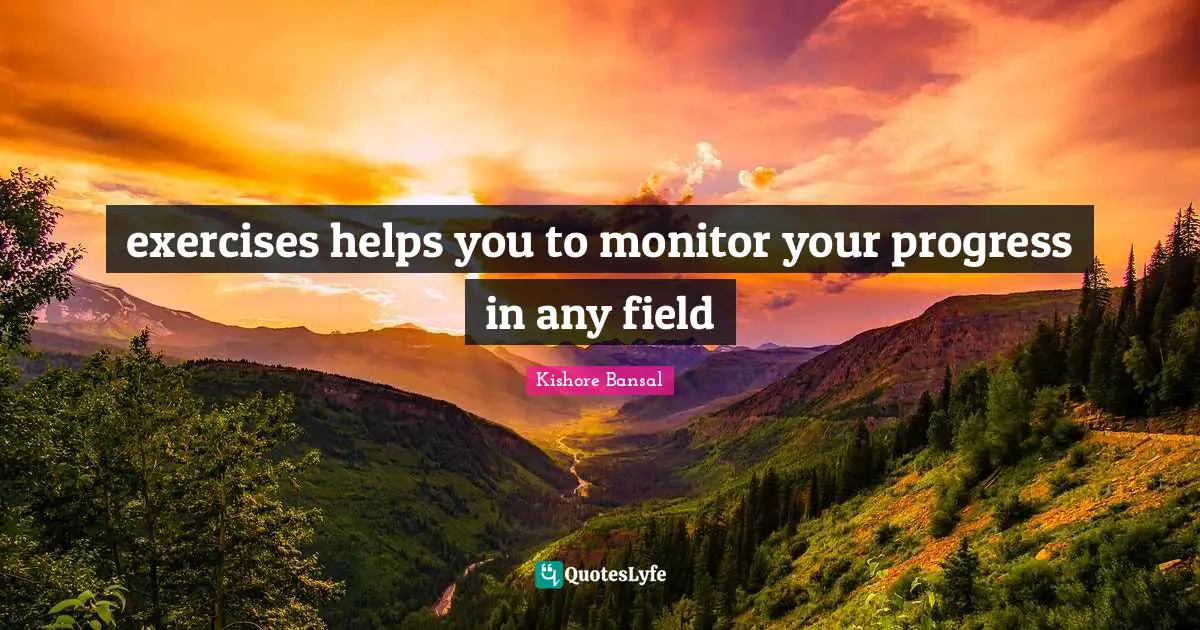 exercises helps you to monitor your progress in any field