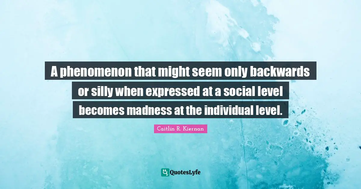 Cultural Differences Quotes: "A phenomenon that might seem only backwards or silly when expressed at a social level becomes madness at the individual level."