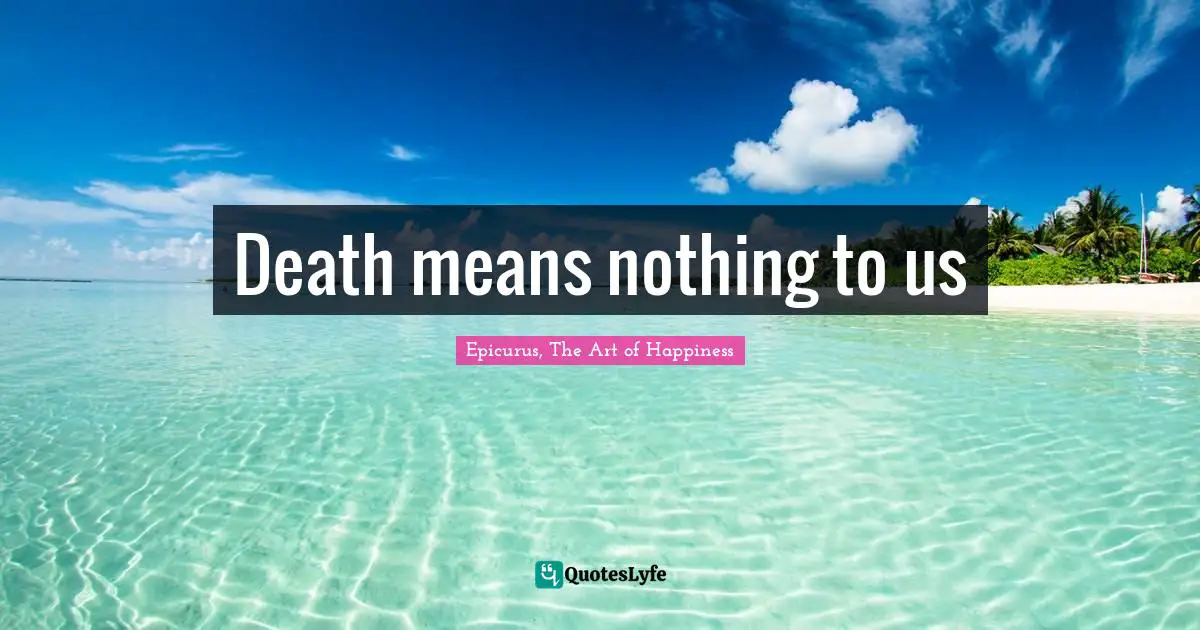 Death means nothing to us