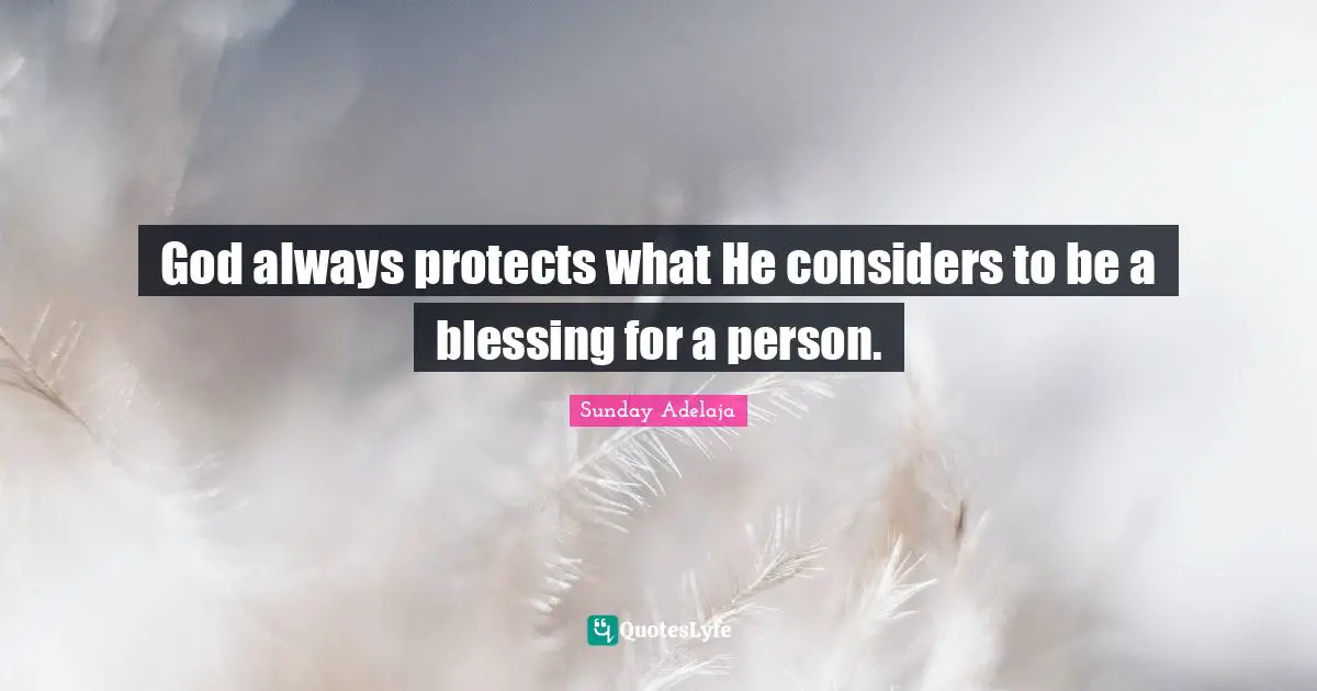 God always protects what He considers to be a blessing for a person.