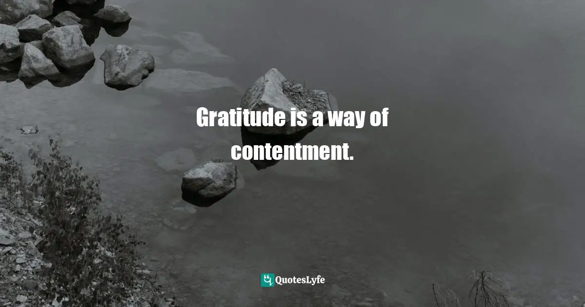 Gratitude is a way of contentment.