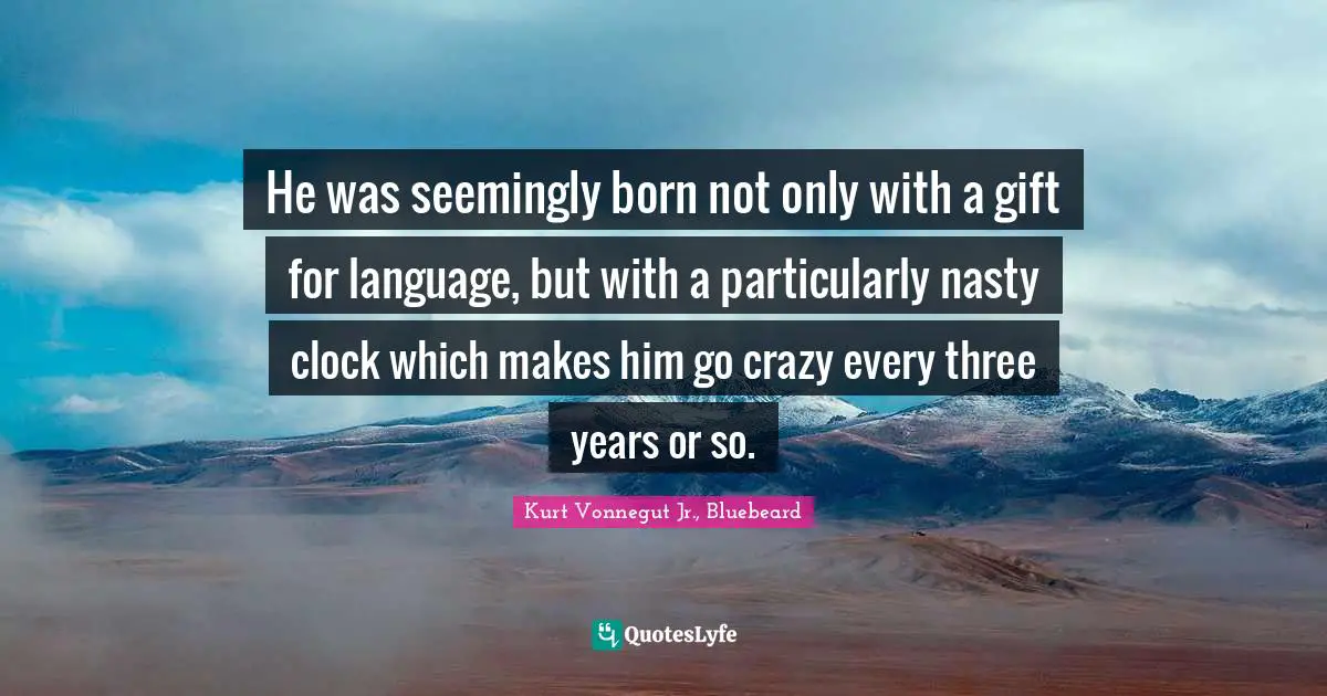 Giftedness Quotes: "He was seemingly born not only with a gift for language, but with a particularly nasty clock which makes him go crazy every three years or so."