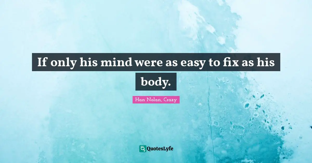 If only his mind were as easy to fix as his body.