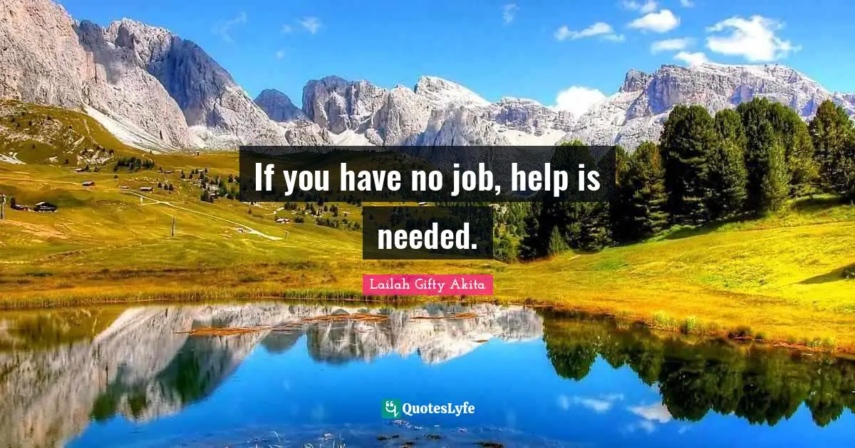 If you have no job, help is needed.