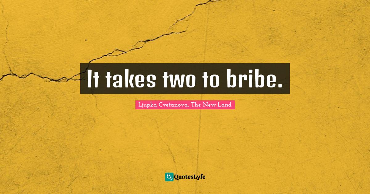 Best Bribe Quotes with images to share and download for free at QuotesLyfe