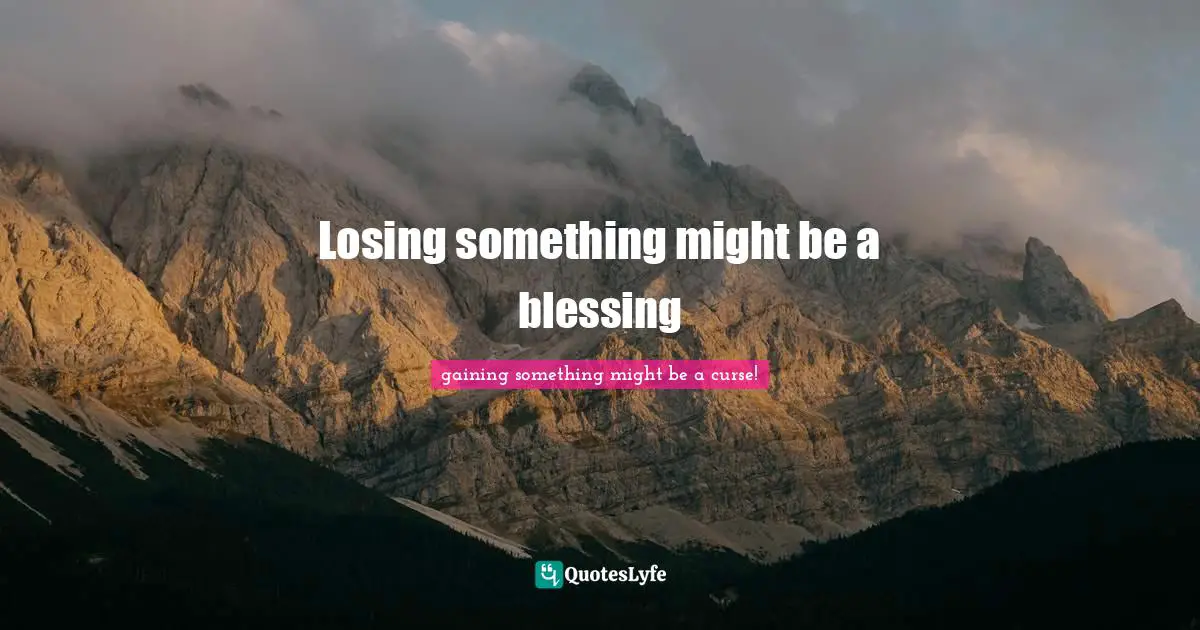 Losing something might be a blessing