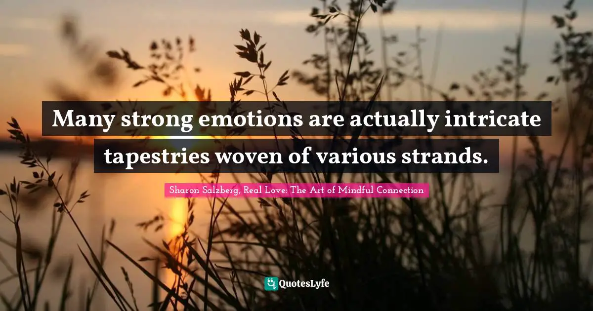 Many strong emotions are actually intricate tapestries woven of various strands.