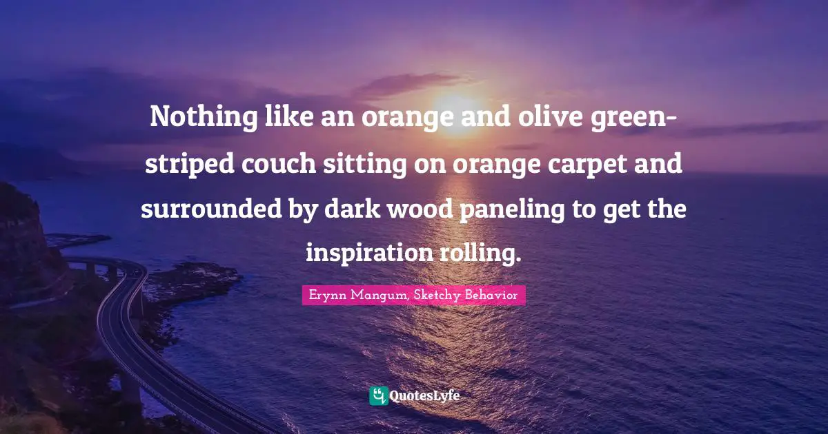 Nothing like an orange and olive green-striped couch sitting on orange carpet and surrounded by dark wood paneling to get the inspiration rolling.
