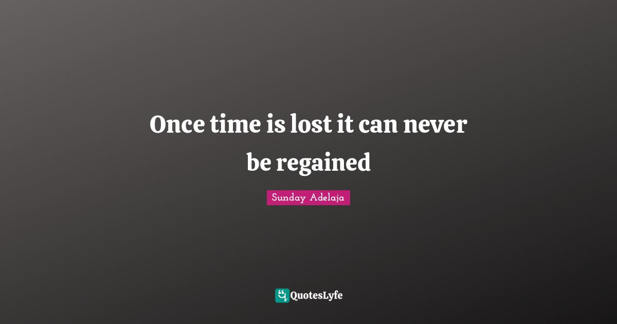 Once time is lost it can never be regained