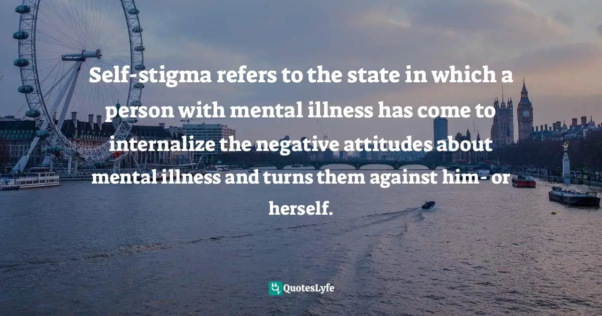 Self-stigma refers to the state in which a person with mental illness has come to internalize the negative attitudes about mental illness and turns them against him- or herself.