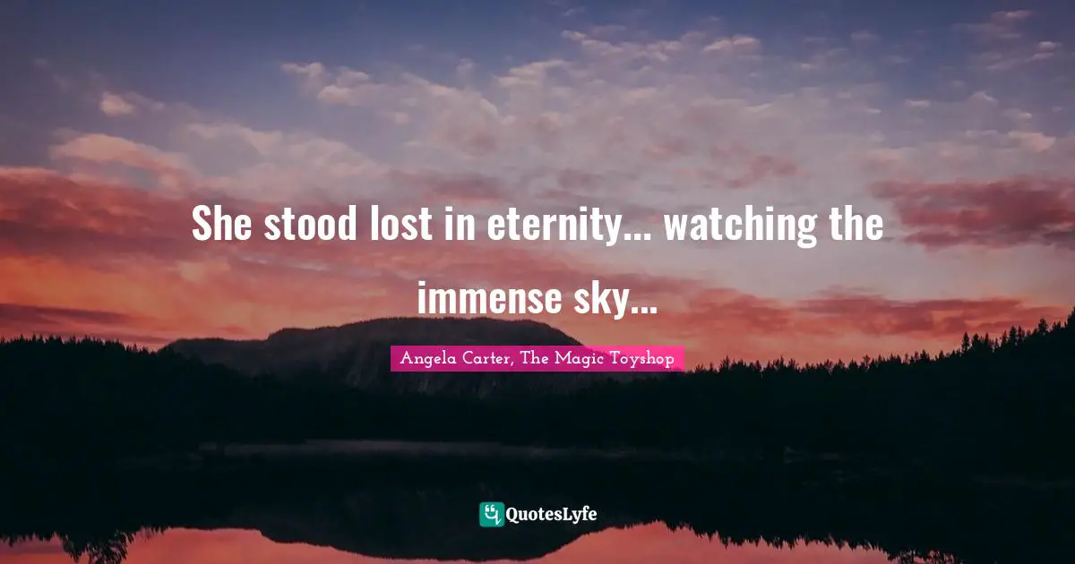 She stood lost in eternity... watching the immense sky...