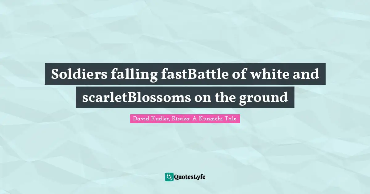 Soldiers falling fastBattle of white and scarletBlossoms on the ground