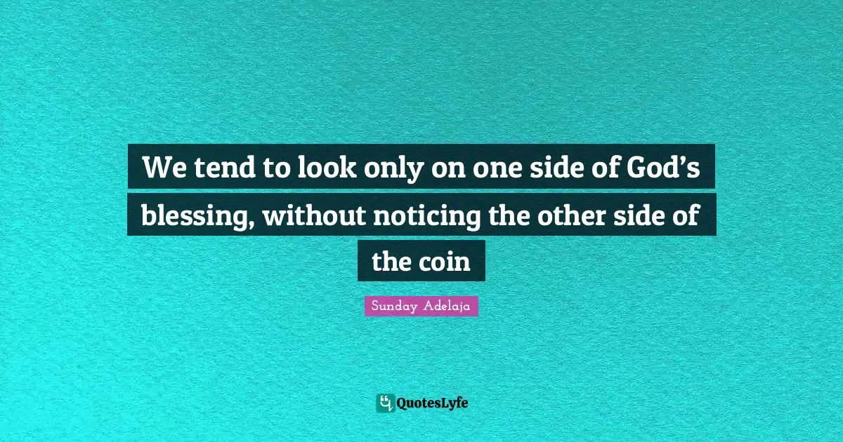 We tend to look only on one side of God’s blessing, without noticing the other side of the coin