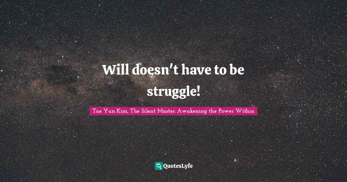 Will doesn't have to be struggle!