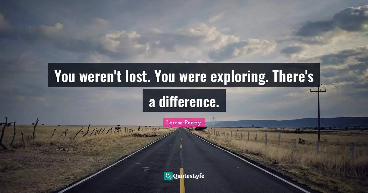 You weren't lost. You were exploring. There's a difference.