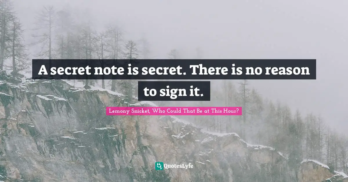 A secret note is secret. There is no reason to sign it.