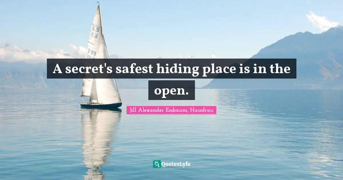 A secret's safest hiding place is in the open.