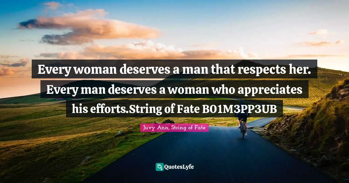 Every woman deserves a man that respects her. Every man deserves a woman who appreciates his efforts.String of Fate B01M3PP3UB