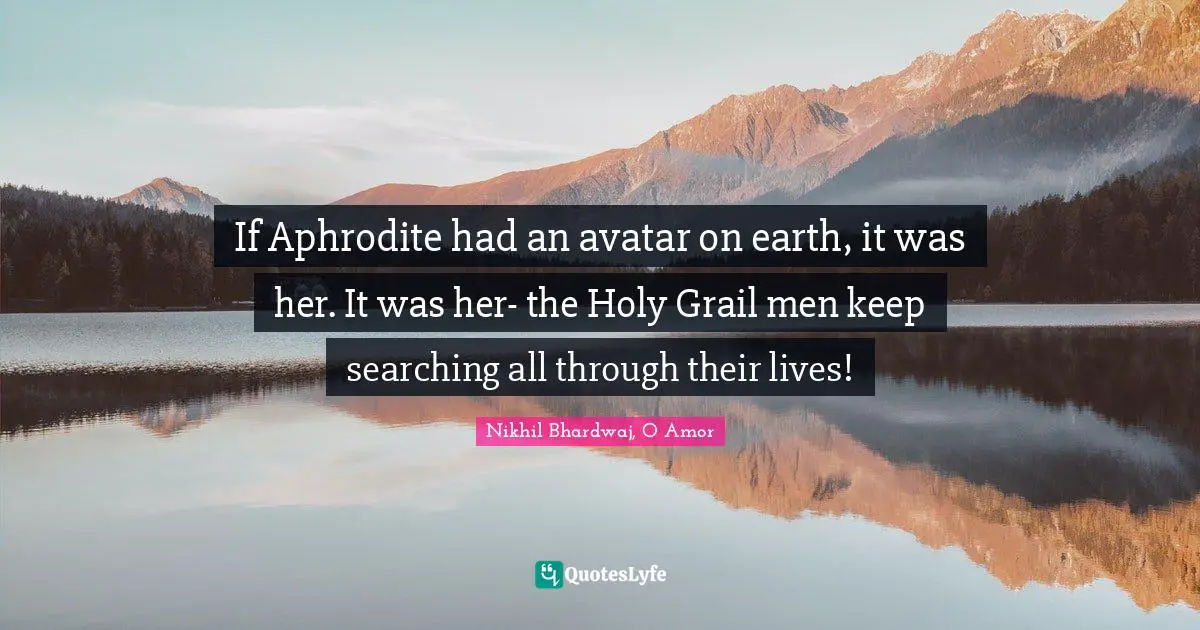 If Aphrodite had an avatar on earth, it was her. It was her- the Holy Grail men keep searching all through their lives!
