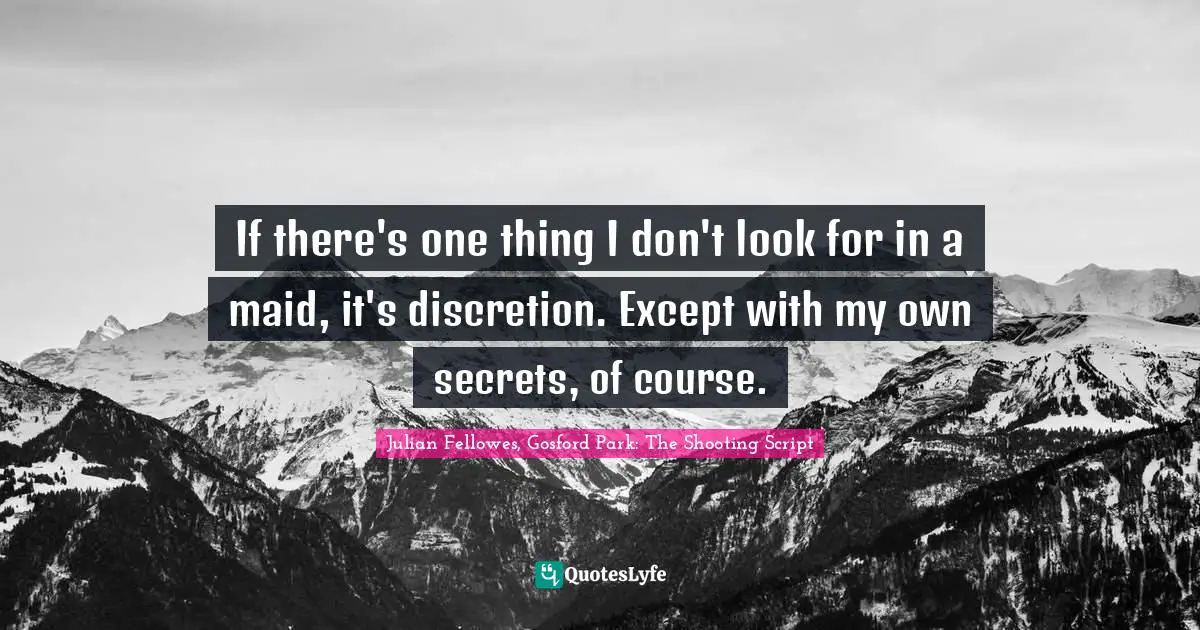 If there's one thing I don't look for in a maid, it's discretion. Except with my own secrets, of course.