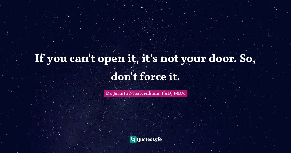 If you can't open it, it's not your door. So, don't force it.