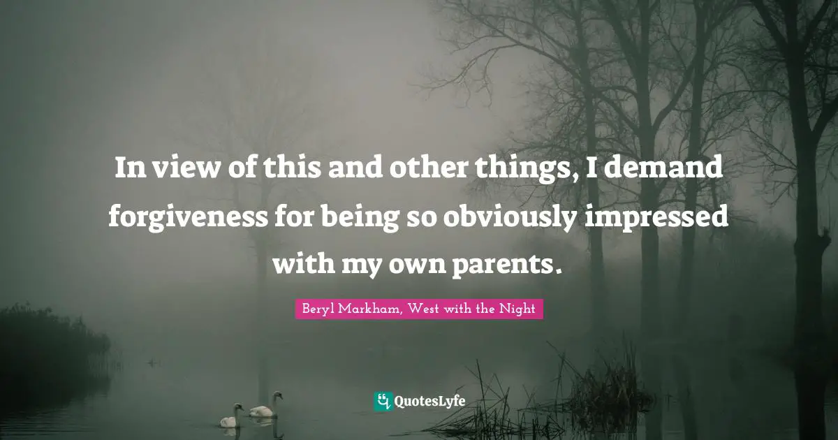 In view of this and other things, I demand forgiveness for being so obviously impressed with my own parents.