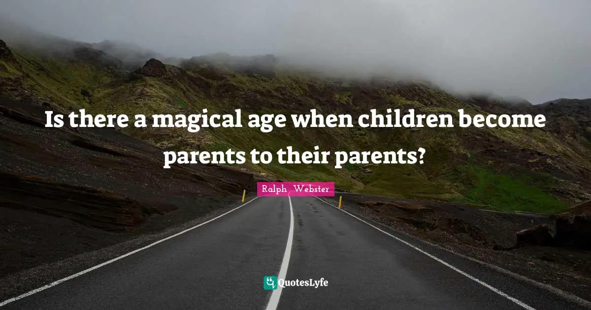 Is there a magical age when children become parents to their parents?