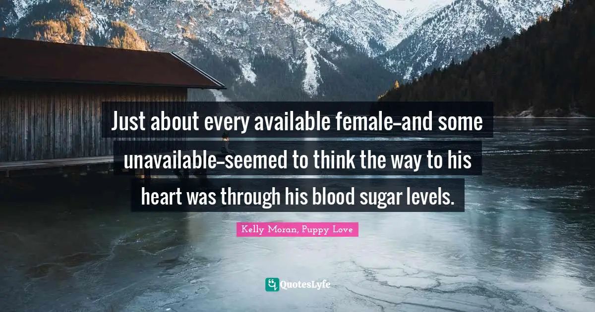 Just about every available female--and some unavailable--seemed to think the way to his heart was through his blood sugar levels.