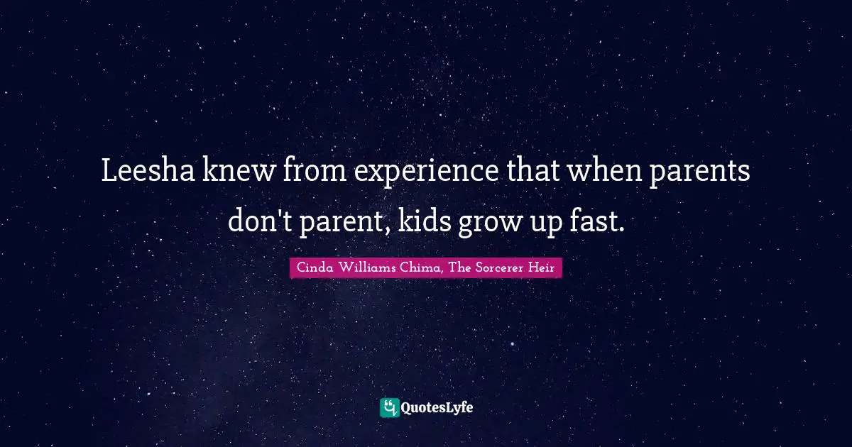Leesha knew from experience that when parents don't parent, kids grow up fast.