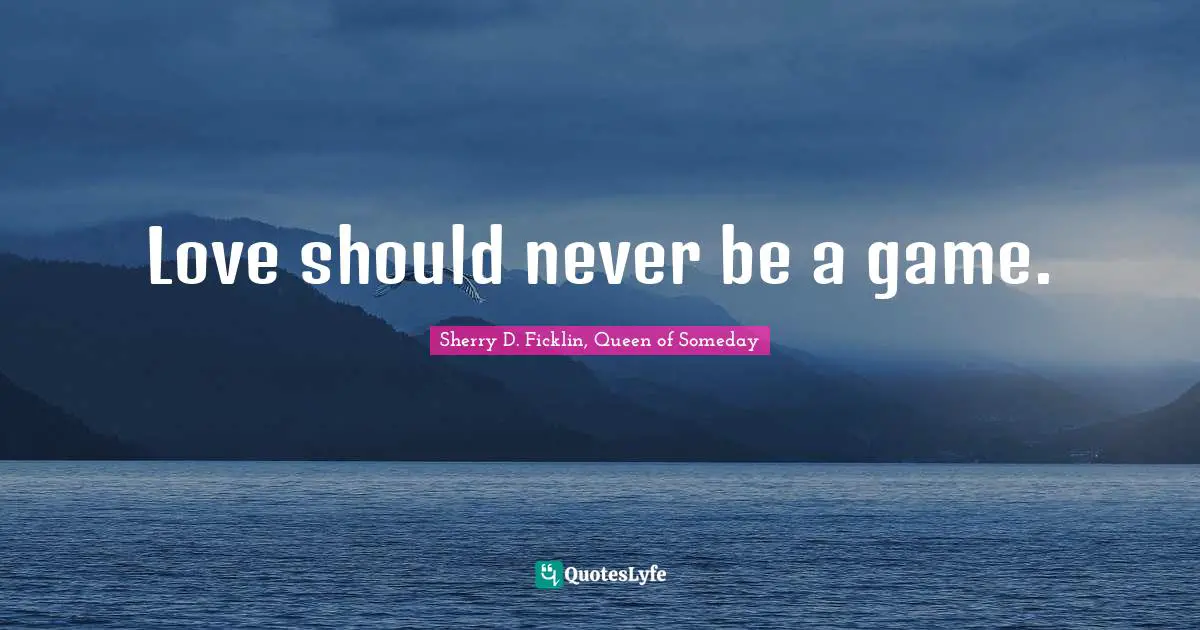 Romance Novels Quotes: "Love should never be a game."